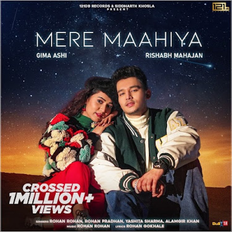 “Mere Maahiya” Ft. Gima Ashi & Rishabh Mahajan crossed 1Million+ Views